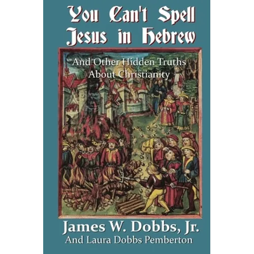 You Can't Spell Jesus in Hebrew: And Other Hidden Truths About Christianity