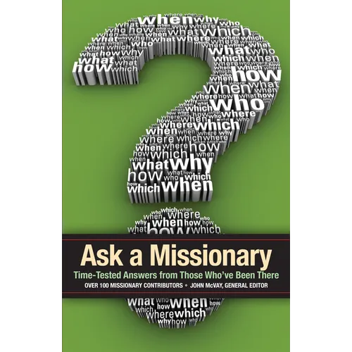 Ask a Missionary: Time-Tested Answers from Those Who've Been There Before
