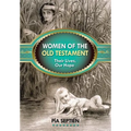 Women of the Old Testament: Their Lives, Our Hope