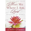 Meet Me Where I Am, Lord: Devotions for Women