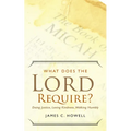 What Does the Lord Require?: Doing Justice, Loving Kindness, and Walking Humbly