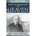 Smith Wigglesworth on Heaven