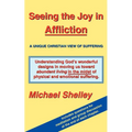 Seeing the Joy in Affliction: A Unique Christian View of Suffering