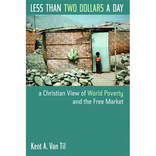 Less Than Two Dollars a Day: A Christian View of World Poverty and the Free Market