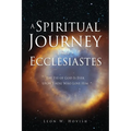 A Spiritual Journey into Ecclesiastes: The Eye of God Is Ever upon Those Who Love Him