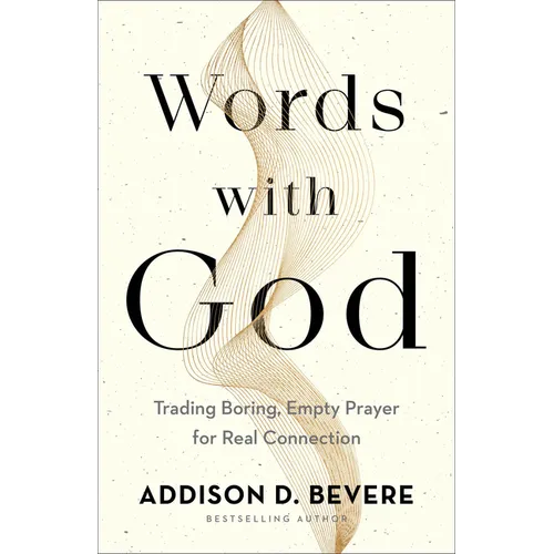 Words with God: Trading Boring, Empty Prayer for Real Connection