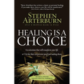 The Healing Is a Choice: 10 Decisions That Will Transform Your Life and 10 Lies That Can Prevent You from Making Them (Revised, Updated)