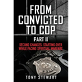 From Convicted to Cop Part II: Second Chances: Starting Over While Facing Spiritual Warfare
