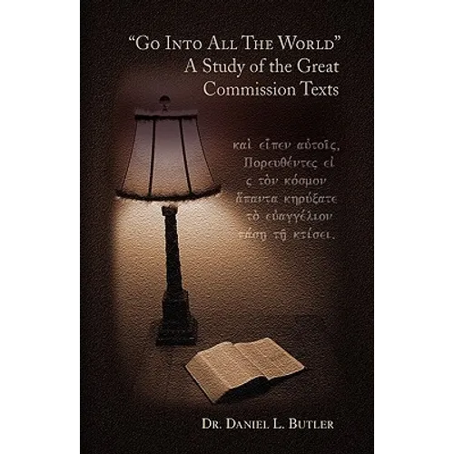 Go Into All the World a Study of the Great Commission Texts