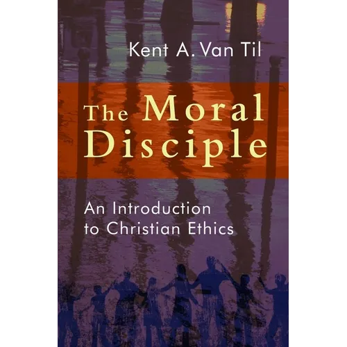 The Moral Disciple: An Introduction to Christian Ethics