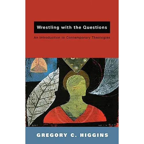 Wrestling with the Questions: An Introduction to Contemporary Theologies