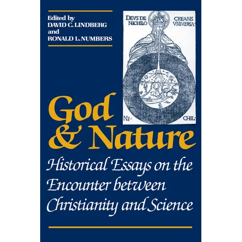 God and Nature: Historical Essays on the Encounter Between Christianity and Science