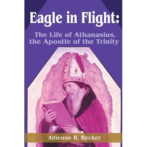 Eagle in Flight: The Life of Athanasius, the Apostle of the Trinity