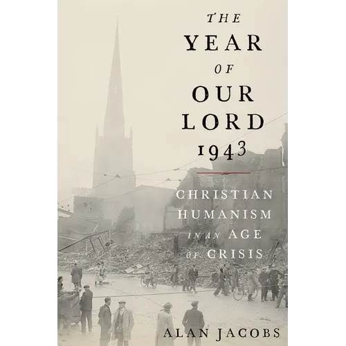 The Year of Our Lord 1943: Christian Humanism in an Age of Crisis