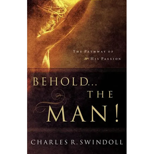 The Behold... the Man!: The Pathway of His Passion