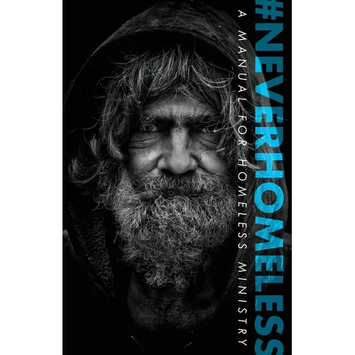#Neverhomeless: A Manual for Homeless Ministry