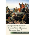 Come Follow Me: Discipleship Reflections on the Sunday Gospel Readings for Liturgical Year A
