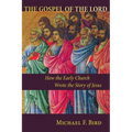 The Gospel of the Lord: How the Early Church Wrote the Story of Jesus