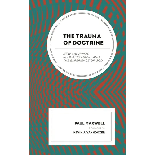 The Trauma of Doctrine: New Calvinism, Religious Abuse, and the Experience of God
