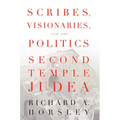 Scribes, Visionaries, and the Politics of Second Temple Judea