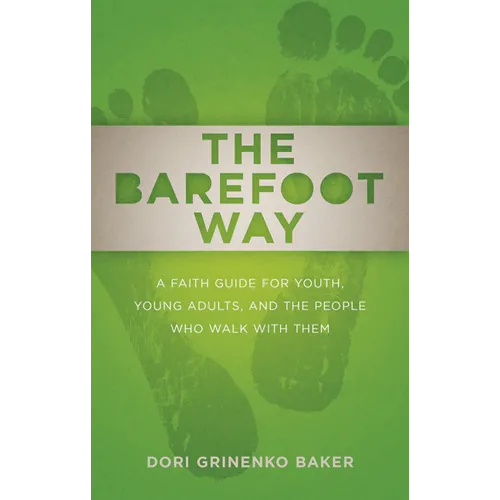 The Barefoot Way: A Faith Guide for Youth, Young Adults, and the People Who Walk with Them