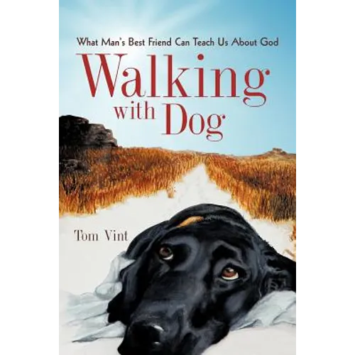 Walking with Dog: What Man's Best Friend Can Teach Us About God