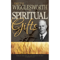 Smith Wigglesworth on Spiritual Gifts