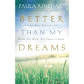 The Better Than My Dreams: Finding What You Long for Where You Might Not Think to Look