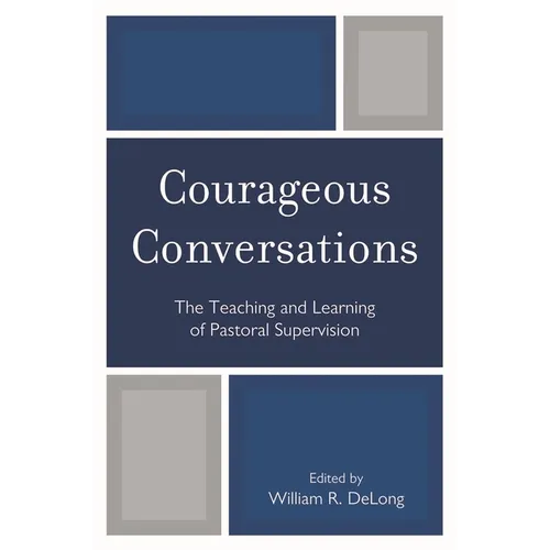 Courageous Conversations: The Teaching and Learning of Pastoral Supervision