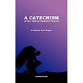 A Catechism of the Liberal Catholic Church: Fourth Edition