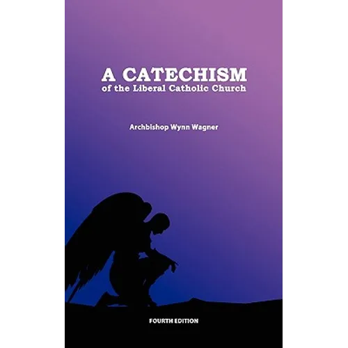 A Catechism of the Liberal Catholic Church: Fourth Edition