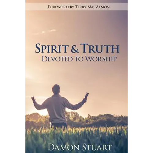 Spirit & Truth: Devoted to Worship