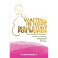 Waiting in Hope Bible Study for Women: The Impatient Woman's Guide to Getting Pregnant in 30 Days