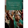 Pentecostals, Proselytization, and Anti-Christian Violence in Contemporary India
