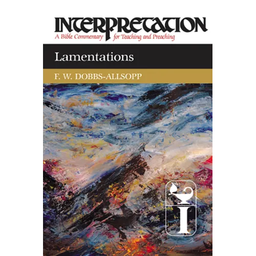 Lamentations: Interpretation: A Bible Commentary for Teaching and Preaching
