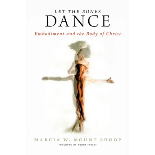 Let the Bones Dance: Embodiment and the Body of Christ