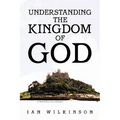 Understanding the Kingdom of God