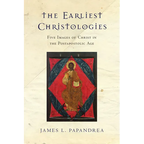 The Earliest Christologies: Five Images of Christ in the Postapostolic Age