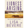 Lioness Arising: Wake Up and Change Your World