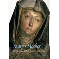 Mary's Mother: Saint Anne in Late Medieval Europe
