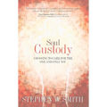 Soul Custody: Choosing to Care for the One and Only You