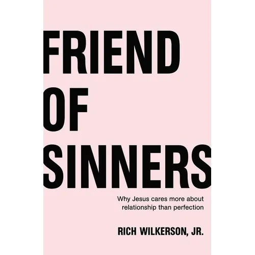 Friend of Sinners: Why Jesus Cares More about Relationship Than Perfection