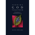 Seeking God Together: An Introduction to Group Spiritual Direction