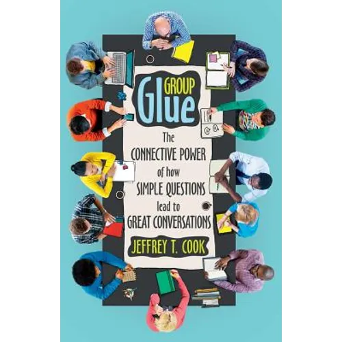 Group Glue: The Connective Power of How Simple Questions Lead to Great Conversations