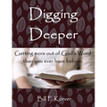 Digging Deeper: Getting More Out of God's Word Than You Ever Have Before