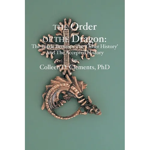 The Order of the Dragon: : The Battle Between the "Other History" and the Accepted History