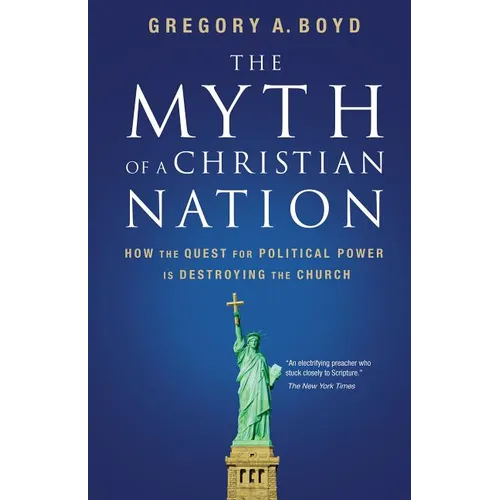 The Myth of a Christian Nation: How the Quest for Political Power Is Destroying the Church