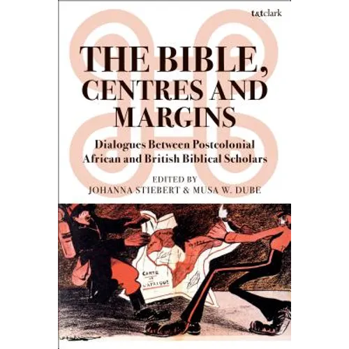 The Bible, Centres and Margins: Dialogues Between Postcolonial African and British Biblical Scholars