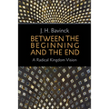 Between the Beginning and the End: A Radical Kingdom Vision