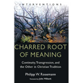 Charred Root of Meaning: Continuity, Transgression, and the Other in Christian Tradition